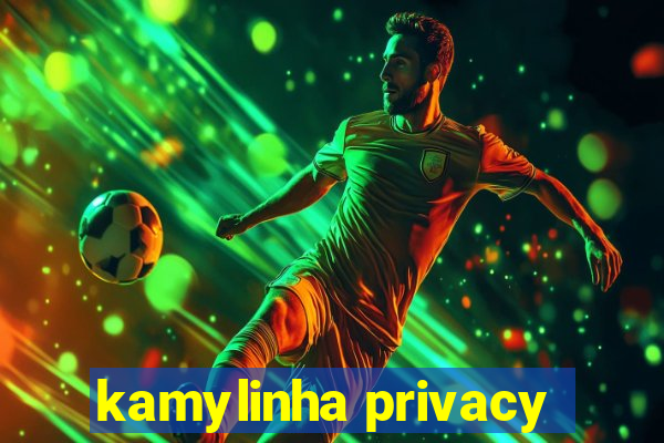 kamylinha privacy